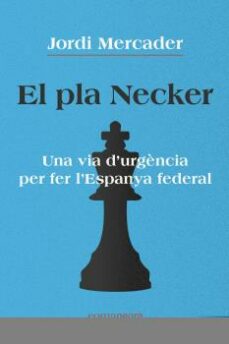 El pla necker: una via d urgencia per fer l espanya federal (edición en catalán)