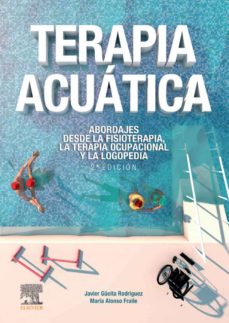 Terapia acuÁtica. abordajes desde la fisioterapia y la terapia ocupacional (2ª ed)
