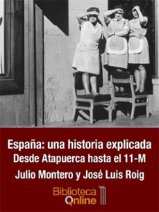 EspaÑa: una historia explicada "desde atapuerca hasta el 11-m"