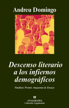 Descenso literario a los infiernos demograficos (xxxvi finalista premio anagrama de ensayo)