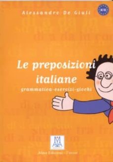 Le preposizioni italiane: grammatica, esercizi, giochi (edición en italiano)