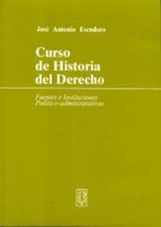Curso de historia del derecho: fuentes e instituciones politico-a dministrativas (4ª ed.)