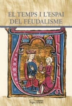 El temps i l espai del feudalisme (edición en catalán)