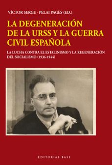 LA DEGENERACION DE LA URSS Y LA GUERRA CIVIL ESPAÑOLA: LA LUCHA CONTRA EL ESTALINISMO Y LA REGENERACION DEL SOCIALISMO (1936-1944)