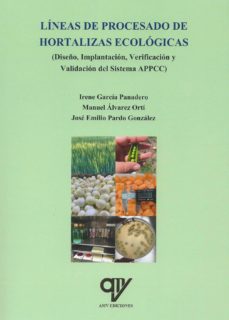 Lineas de procesado de hortalizas ecologicas: diseÑo, implantaciÓn, verificacion y validacion del sistema appcc