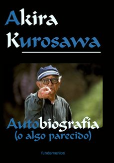 Akira kurosawa: autobriografia (o algo parecido)