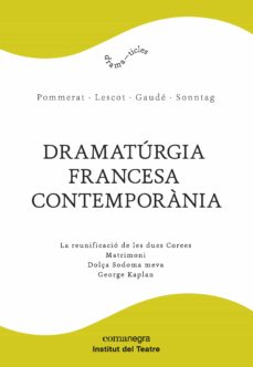 Dramaturgia francesa contemporania (contiene: la reunificacio de les dues corees; matirmoni; dolÇa sodoma meva; george kaplan) (edición en catalán)