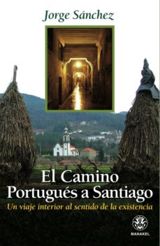El camino portugues a santiago: un viaje interior al sentido de l a existencia (2ª ed.)
