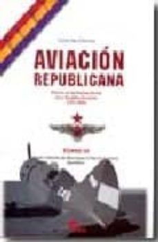 Aviacion republicana: historia de las fuerzas aereas de la republ ica espaÑola (1931-1939) (t. iii):desde la batalla del ebro hasta el final de la guerra. apendices