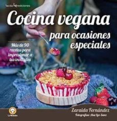 Cocina vegana para ocasiones especiales: mas de 90 recetas para impresionar a tus invitados