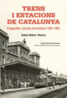 Trens i estacions de catalunya: fotografies y postals ferroviaries 1901-1951 (edición en catalán)