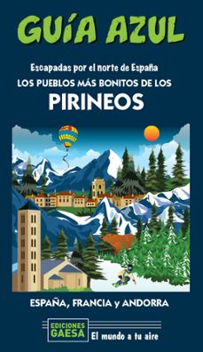 Los pueblos mas bonitos de los pirineos: escapa por el norte de espaÑa (guia azul)