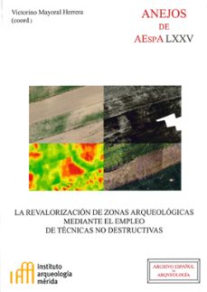La revalorizaciÓn de zonas arqueolÓgicas mediante el empleo de tÉcnicas no destructivas: reuniÓn cientÍfica, mÉrida (badajoz, espaÑa), 12-13 de junio de 2014