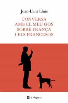 Conversa amb el meu gos sobre franÇa i els francesos (edición en catalán)