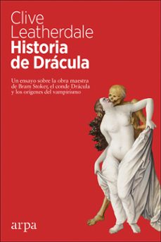 Historia de dracula: un ensayo sobre la obra maestra de bram stoker, el conde dracula y los origenes del vampirismo