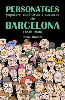 Personatges populars, excÈntrics i curiosos de barcelona (1836-19 39) (edición en catalán)