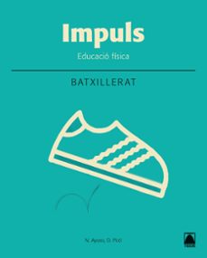 Impuls. educaciÓ fÍsica 1. batxillerat (2016) (tapa blanda) (edición en catalán)