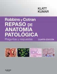 Robbins y cotran. repaso de anatomÍa patolÓgica: preguntas y respuestas (4ª ed)