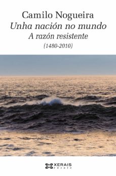 Unha naciÓn no mundo: a razÓn resistente (1480-2010) (edición en gallego)
