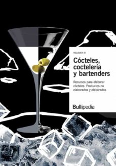 Cocteles, cocteleria y bartenders (vol. iii): recuersos para elaborar cocteles. productos comestibles: productos no elaborados y productos elaborados (bullipedia)