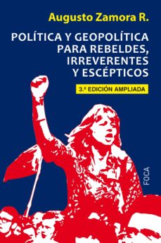 Politica y geopolitica para rebeldes, irreverentes y escepticos (3ª ed.)