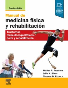 Manual de medicina fisica y rehabilitacion (4ª ed.): trastornos musculoesqueleticos, dolor y rehabilitacion