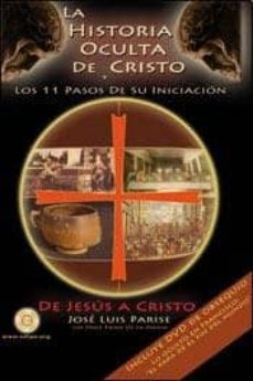 La historia oculta de cristo y los 11 pasos de su iniciacion: de jesus a cristo (incluye dvd)