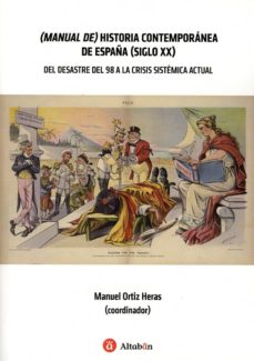 Manual de historia contemporanea de espaÑa (siglo xx) del desastre del 98 a la crisis sistematica actual