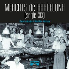 Mercats de barcelona segle xix (edición en catalán)