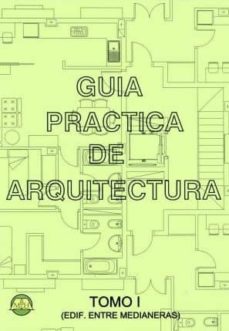 Guia practica de arquitectura: tomo 1 - edificio entre medianeras