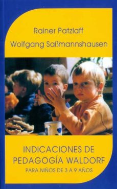 Indicaciones de pedagogia waldorf: para niÑos de 3 a 9 aÑos