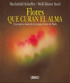 Flores que curan el alma: una nueva vision de la terapia floral d e bach