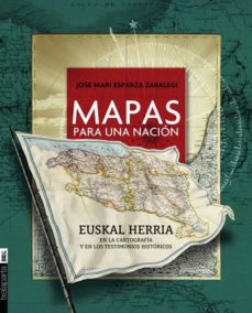 Mapas para una nacion. euskal herria en la cartografia y en los t estimonios historicos (contiene dvd)