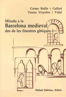 Mirada a la barcelona medieval des de les finestres gotiques (edición en catalán)