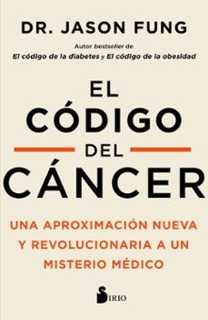 EL CODIGO DEL CANCER. UNA APROXIMACION NUEVA Y REVOLUCIONARIA A UN MISTERIO MEDICO