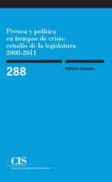 Prensa y politica en tiempos de crisis: estudio de la legislatura 2008-2011