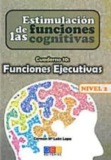 Estimulacion de las funciones cognitivas nivel 2, cuaderno 10: fu nciones ejecutivas