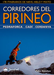 Corredores del pirineo. pedraforca-cadi.cerdanya: 178 itinerarios de nieve, hielo y mixto (guias de escalada/montaÑeras)