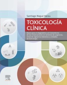 Toxicologia clinica: bases para el diagnostico y el tratamiento de las intoxicaciones en servicios de urgencias, areas de vigilancia de urgencias, areas de vigilancia intensiva y unidades de t