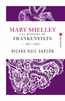 Mary shelley i el monstre de frankenstein: ara i aquÍ (edición en catalán)