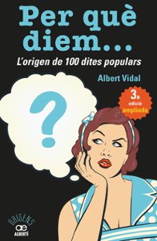 Per quÈ diem? l origen de 100 dites populars (edición en catalán)