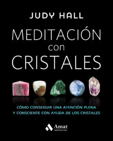 Meditacion con cristales: como conseguir una atencion plena y consciente cona ayuda de los cristales