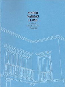 Mario vargas llosa. ciudad, arquitectura y paisaje (2ª ed.)