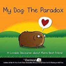 My dog: the paradox a lovable discourse about man s best friend 3 (edición en inglés)