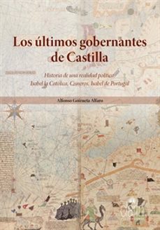 Los ultimos gobernantes de castilla: historia de una realidad politica: isabel la catolica, cisneros, isabel de portugal