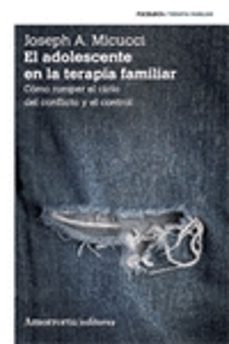 El adolescente en la terapia familiar (2ª ed.): como romper el ci clo del conflicto y el control