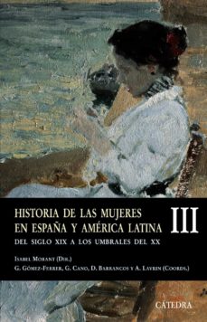 Historia de las mujeres en espaÑa y america latina (iii): del sig lo xix a los umbrales del xx