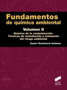 Fundamentos de quimica ambiental, volumen ii: quimica de la conta minacion. tecnicas de remediacion y evaluacion del riesgo ambiental