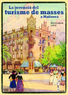 La invencio del turisme de masses a mallorca (edición en catalán)