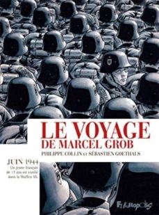 Le voyage de marcel grob : juin 1944 : un jeune franÇais de 17 ans est enrÔlÉ dans la waffen ss (edición en francés)